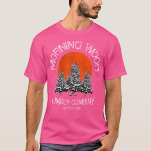 T-shirt Morning Wood Lumber Company Funny Camping Carpente