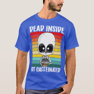 T-shirt mort à l'intérieur mais caféiné