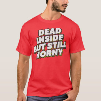T-shirt Mort À L'Intérieur Mais Toujours Horny