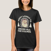 T-shirt Most Likely Drink All The Eggnog Matching Couple C (Devant)
