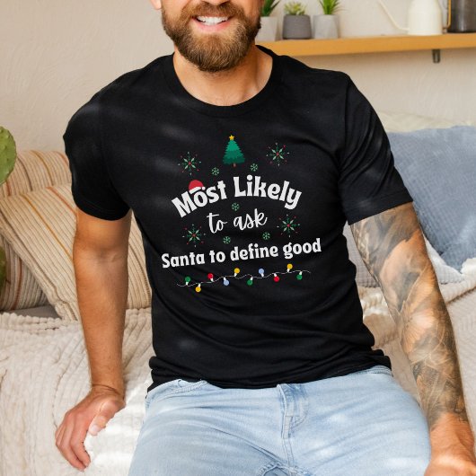 T-shirt Most Likely to Ask Santa to Define Good T Shirt