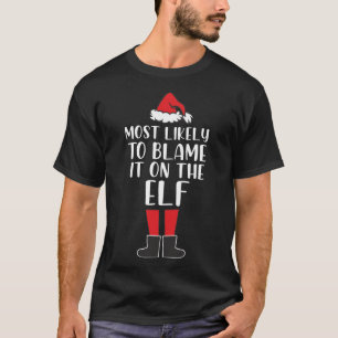 T-shirt Most Likely To Blame It on The Elf Funny Christmas