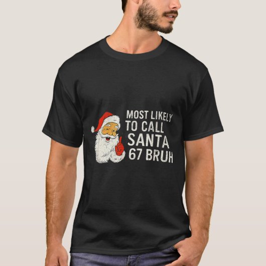 T-shirt Most Likely To Call Santa 67 Six Seven Bruh Christ (Devant)