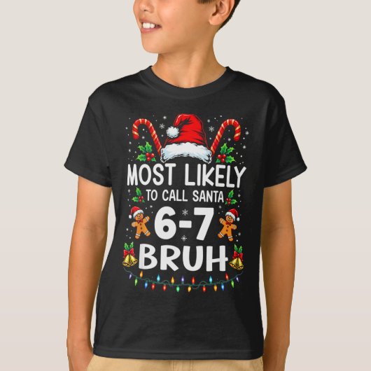 T-shirt Most Likely To Call Santa 6-7 Bruh Funny Christmas (Devant)