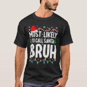 T-shirt Most Likely To Call Santa Bruh Boy Funny Matching  (Devant)