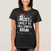 T-shirt Most Likely To Call Santa Bruh Christmas Funny Xma (Devant)