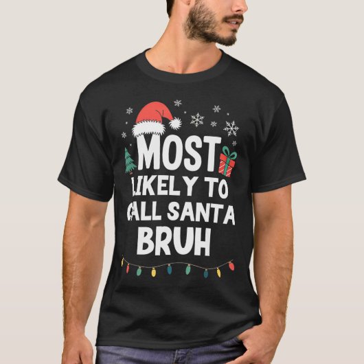 T-shirt Most Likely To Call Santa Bruh Christmas Funny Xma (Devant)