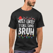T-shirt Most Likely To Call Santa Bruh Christmas Matching (Devant)