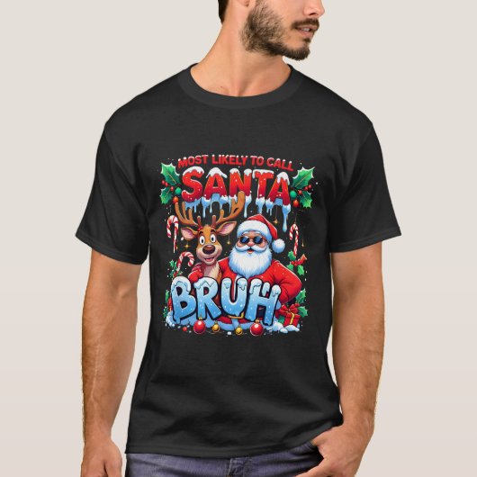 T-shirt Most Likely To Call Santa Bruh Funny Christmas  (Devant)