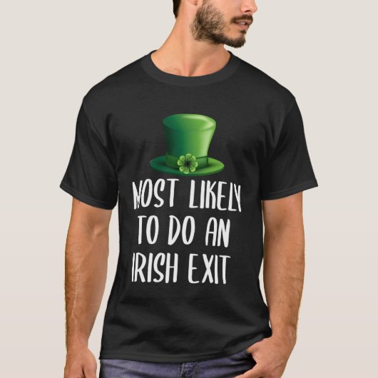 T-shirt Most Likely To Do An Irish Exit (Devant)