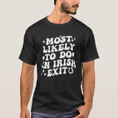 T-shirt Most Likely To Do An Irish Exit  St Patrick Saying (Devant)