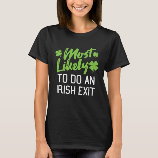 T-shirt Most Likely To Do An Irish Exit St Patrick's Day C (Devant)