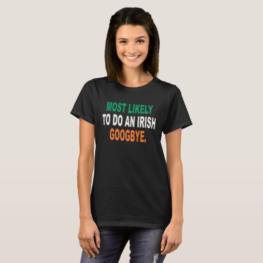 T-shirt Most Likely To Do An Irish Goodbye Funny (Devant entier)