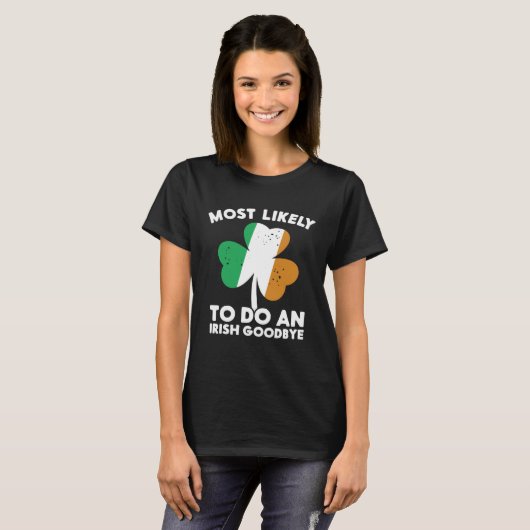 T-shirt Most Likely To Do An Irish Goodbye St Patrick's Da (Devant entier)