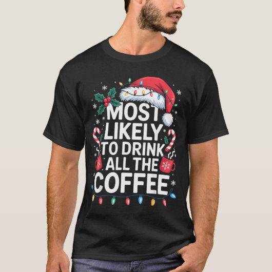 T-shirt Most Likely To Drink All The Coffee Funny Christma (Devant)