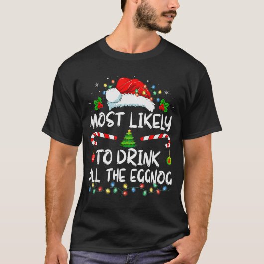 T-shirt Most Likely To Drink All The Eggnog Christmas Eggn (Devant)