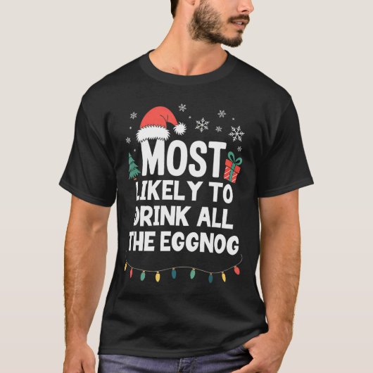 T-shirt Most Likely To Drink All The Eggnog Christmas Funn (Devant)