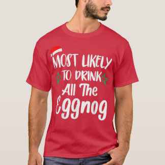 T-shirt Most Likely To Drink The Eggnog Family Matching Ch