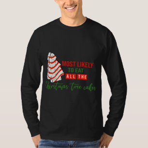 T-shirt Most Likely To Eat all the christmas tree cakes