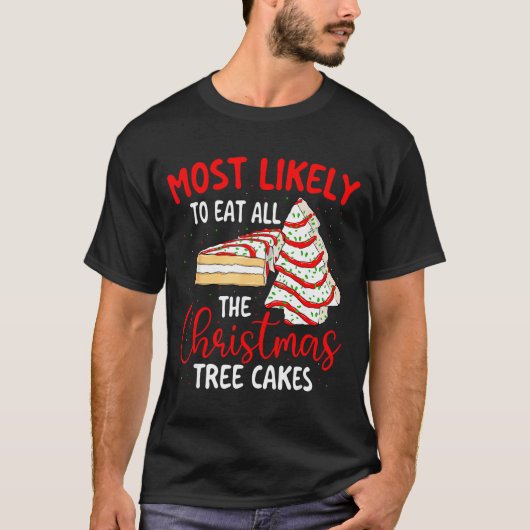 T-shirt Most Likely To Eat All The Christmas Tree Cakes -  (Devant)