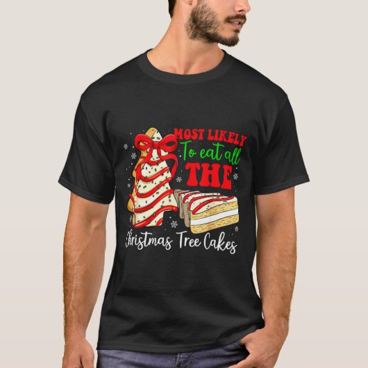 T-shirt Most Likely To Eat All The Christmas Tree Cakes Fu (Devant)