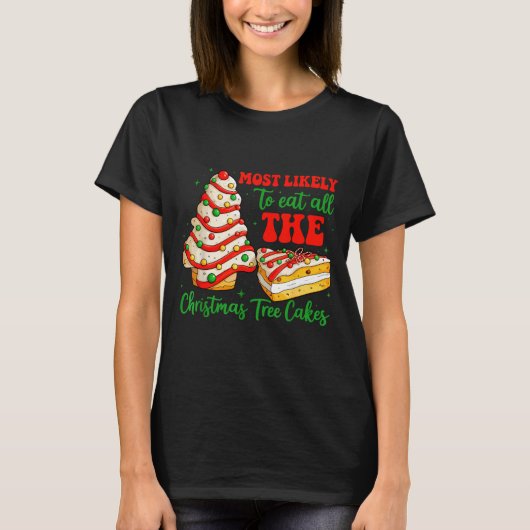 T-shirt Most Likely To Eat All The Christmas Tree Cakes Xm (Devant)