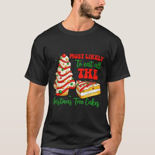 T-shirt Most Likely To Eat All The Christmas Tree Cakes Xm (Devant)