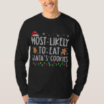 T-shirt Most Likely To Eat Santas Cookies Family Ugly<br><div class="desc">Most Likely To Eat Santas Cookies Family Ugly Christmas Shirt. Parfait pour papa,  maman,  papa,  men,  women,  friend et family members on Thanksgiving Day,  Christmas Day,  Mothers Day,  Fathers Day,  4th of July,  1776 Independent Day,  Vétérans Day,  Halloween Day,  Patrick's Day</div>