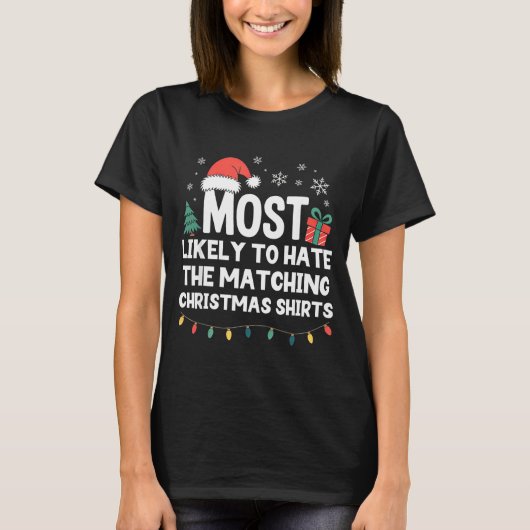 T-shirt Most Likely To Hate The Matching Christmas Shirts  (Devant)