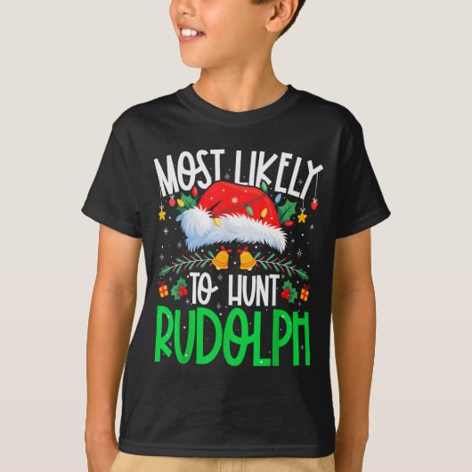 T-shirt Most Likely To Hunt Rudolph Funny Matching Xmas (Devant)