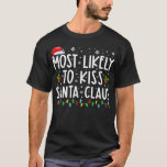 T-shirt Most Likely To Kiss Santa Claus Christmas Lights H<br><div class="desc">Most Likely To Kiss Santa Claus Christmas Lights Holiday .</div>