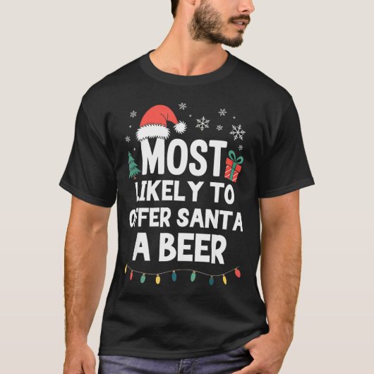 T-shirt Most Likely To Offer Santa A Beer Christmas Funny  (Devant)