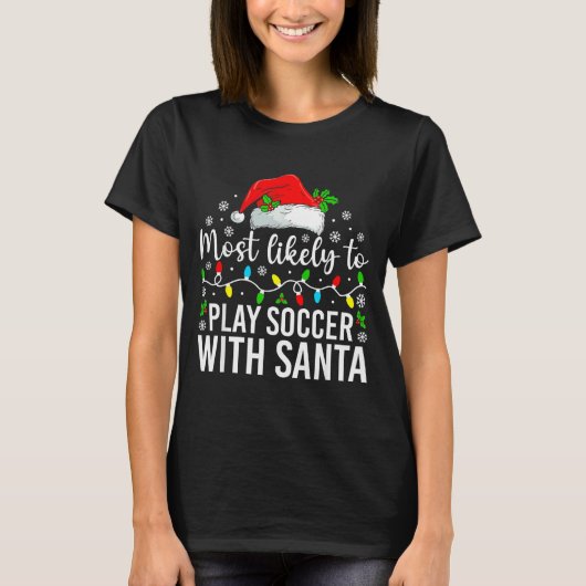 T-shirt Most Likely To Play Soccer With Santa Christmas Fa (Devant)