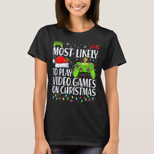 T-shirt Most Likely To Play Video Games On Christmas Xmas  (Devant)