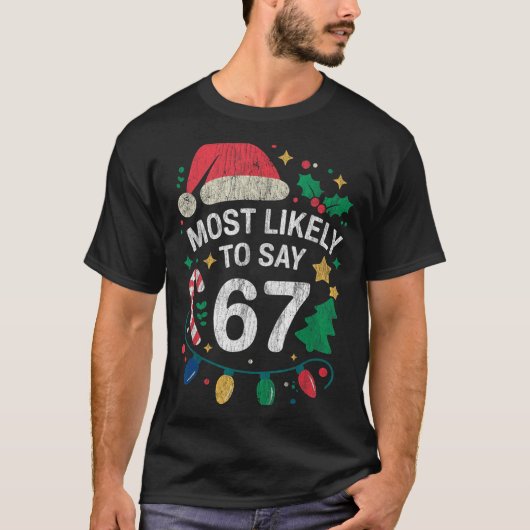 T-shirt Most Likely To Say 67 Six Seven Funny 67 Christmas (Devant)