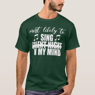 T-shirt Most likely to sing silent night in my mind Funny 