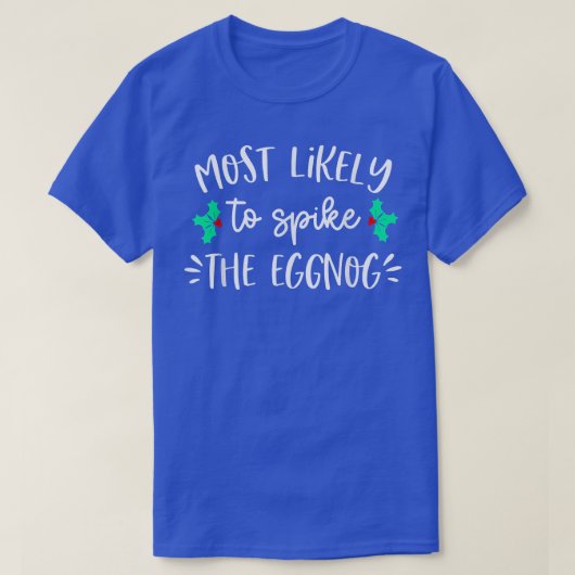 T-shirt Most Likely To Spike The Eggnog Family Christmas (Design devant)