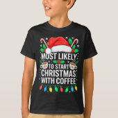 T-shirt Most Likely To Start Christmas With Coffee Shirt F (Devant)