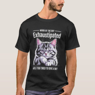 T-shirt Mot du jour humour de chat épuisé