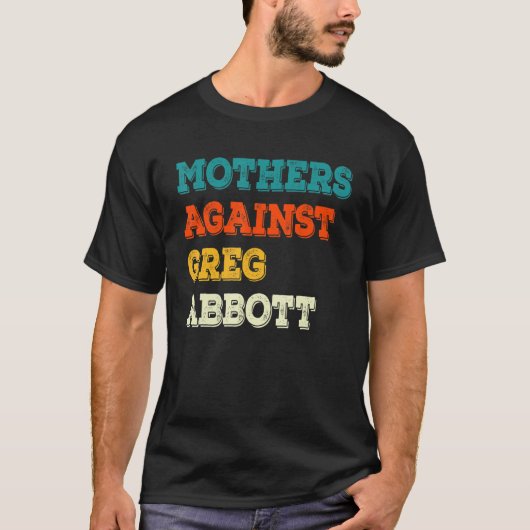 T-shirt Mothers Against Greg Abbott Texas Anti Abbott (Devant)