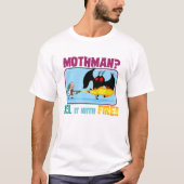 T-shirt Mothman ? "Quille" il avec le FEU ! ! (Devant)