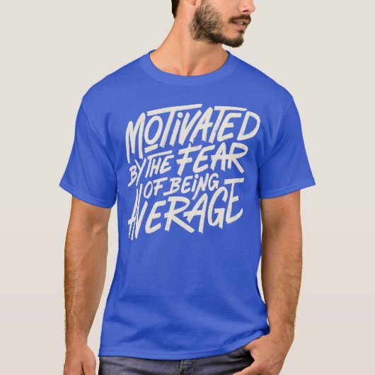 T-shirt Motivated by The Fear of Being Average by Tobe Fon (Devant)