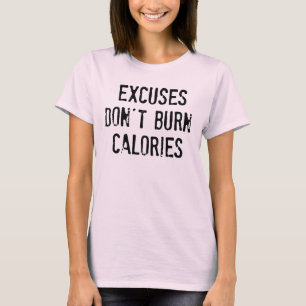 T-shirt Motivation Fitness : Excuses Ne pas brûler les cal