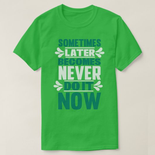 T-shirt Motivation Parfois Plus Tard Ne Devient Jamais (Design devant)
