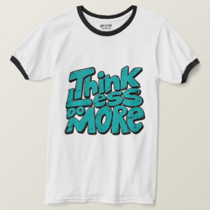 T-shirt Motivation Pensez Moins Faites Plus