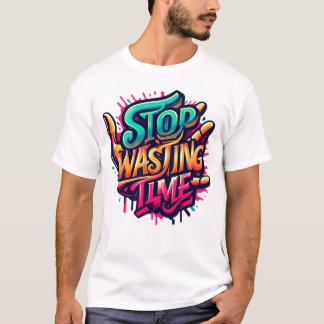 T-shirt Motivational Street Art Design-Stop Temps de perte