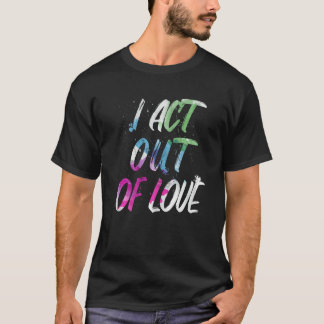 T-shirt Motivationnel J'agis par amour Inspiration Amour