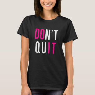 T-shirt Motivationnel Ne cesse pas de le faire Attitude po