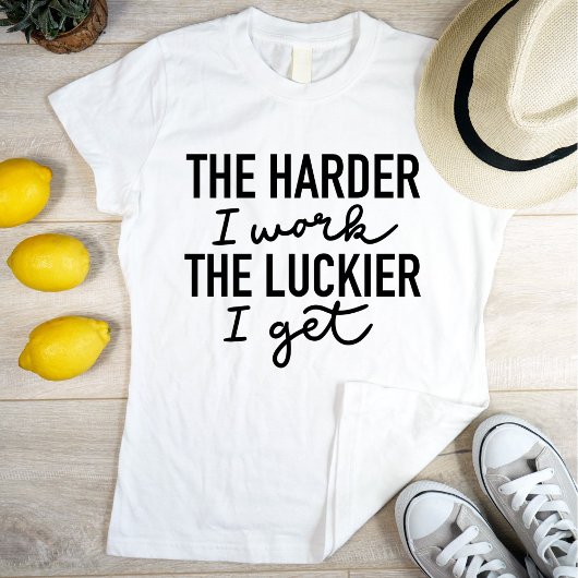T-shirt Motivationnel Plus dur Je Travaille Plus Luckier J