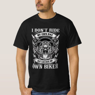 T-Shirt Moto,  I Don’t Ride My Own Bike...